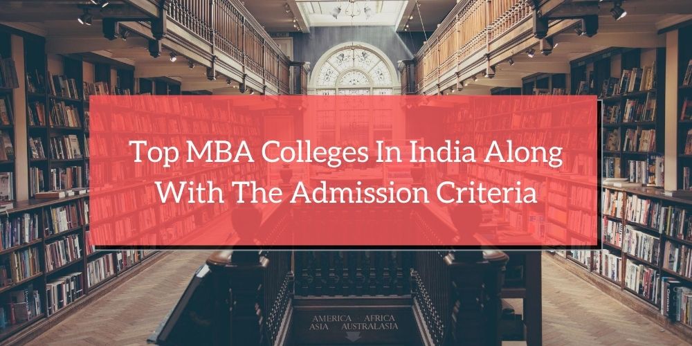 Top MBA Colleges In India Along With The Admission Criteria