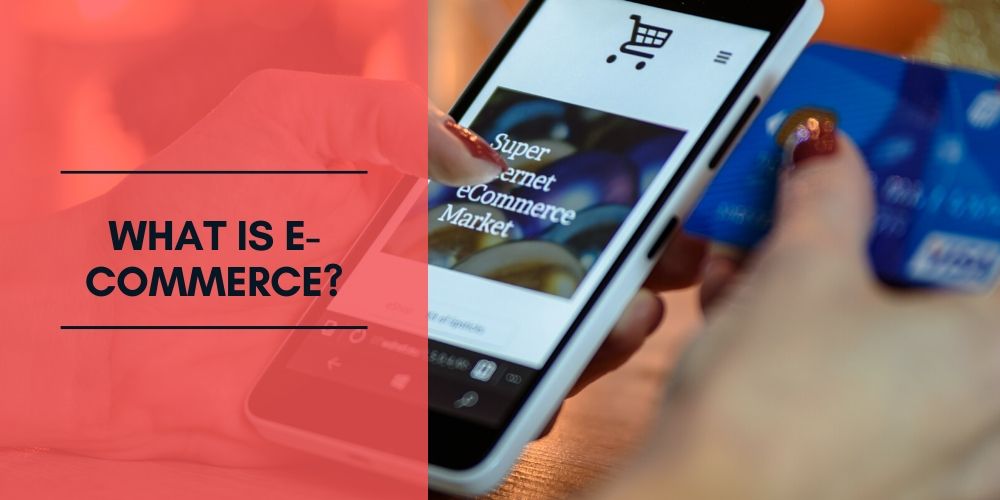 What Is E-Commerce?
